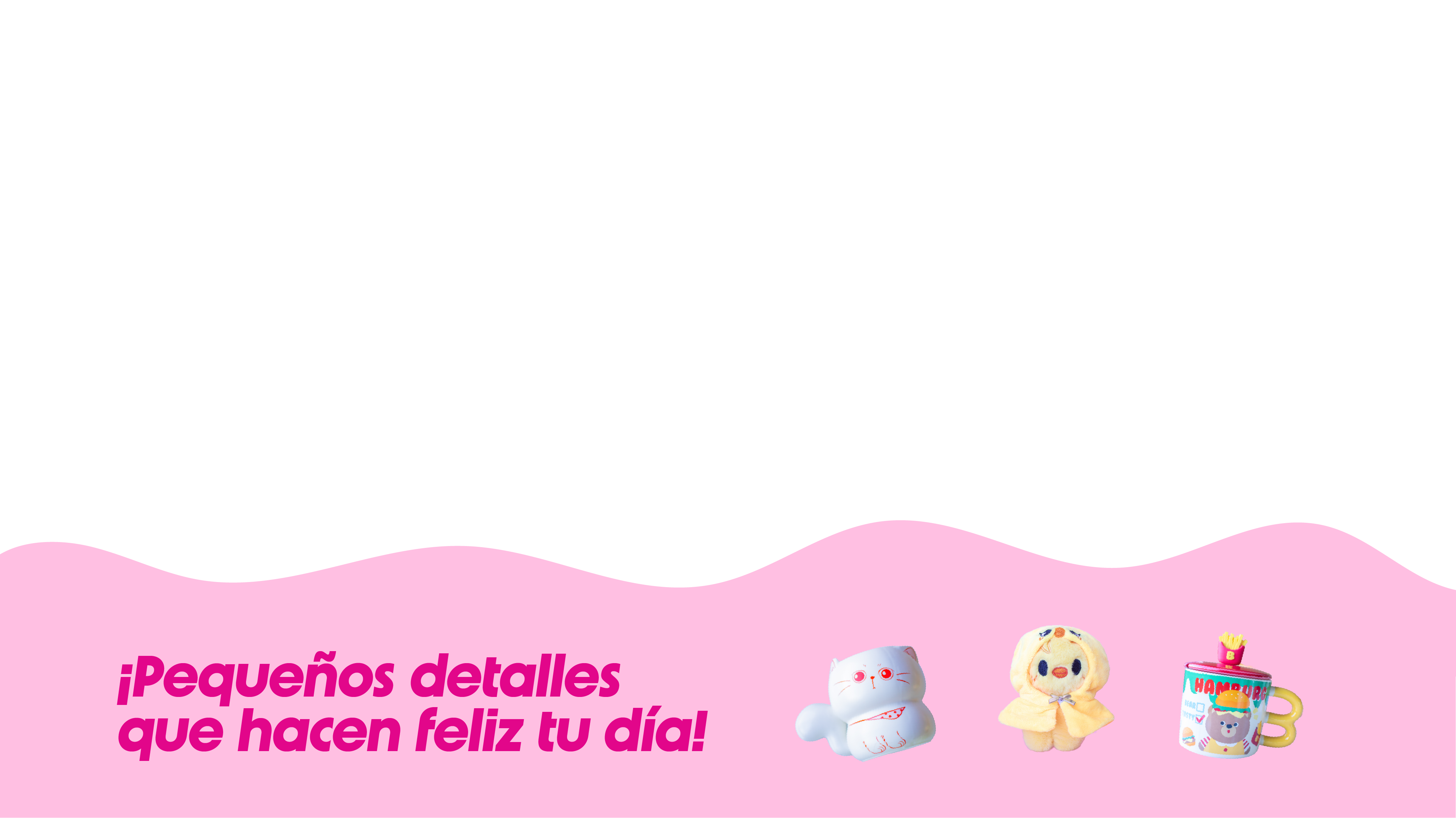 ¡Pequeños detalles que hacen feliz tu día!